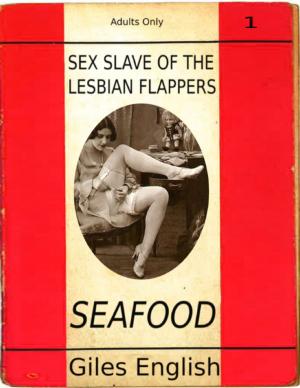 Cover of the book Sex Slave of the Lesbian Flappers: Seafood by MORI Hiroshi