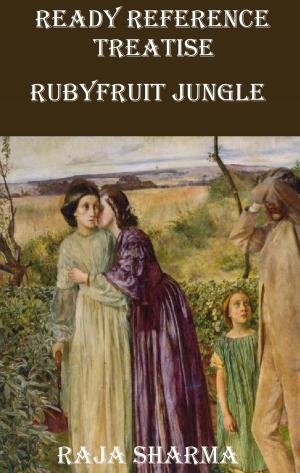 Cover of the book Ready Reference Treatise: Rubyfruit Jungle by Raja Sharma