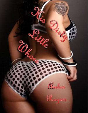 Cover of the book His Dirty Little Whore by Katherine Drayson