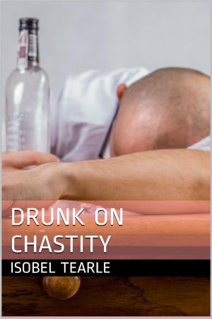 Cover of the book Drunk On Chastity (Femdom, Chastity) by Monique Krystal