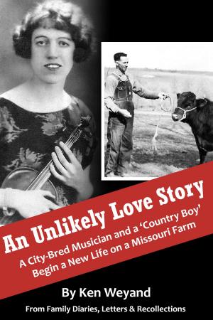 Cover of the book An Unlikely Love Story: A City-Bred Musician and a 'Country Boy' Begin a New Life on a Missouri Farm by Stephen J O'Connor