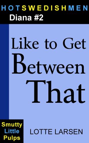 Cover of the book Like to Get Between That (Diana #2) by Lotte Larsen