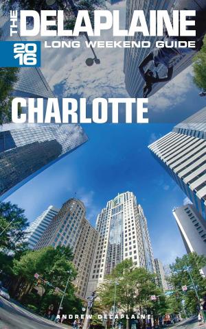 Book cover of Charlotte: The Delaplaine 2016 Long Weekend Guide