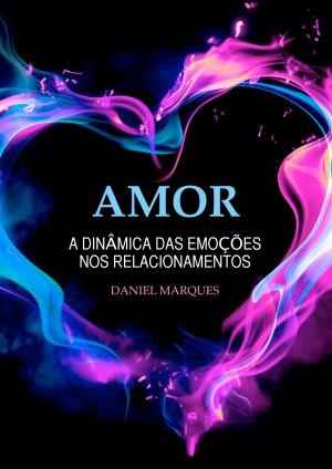 Cover of the book Amor: A dinâmica das emoções nos relacionamentos by Robin Sacredfire