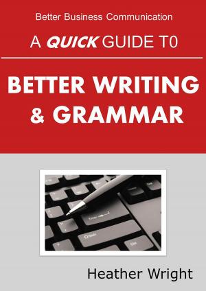 Cover of the book A Quick Guide to Better Writing & Grammar by Luca Baiguini