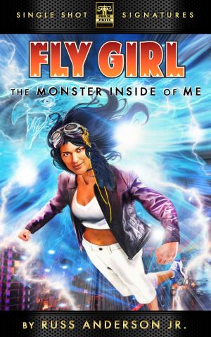 Cover of the book Fly Girl Volume 6: The Monster Inside of Me by Tommy Hancock, R.P. Steeves, C. William Russette