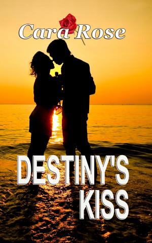 Cover of the book Destiny's Kiss by Cara Rose