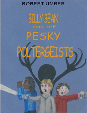 Cover of the book Billy Bean and the Pesky Poltergeists by K.J. Boye