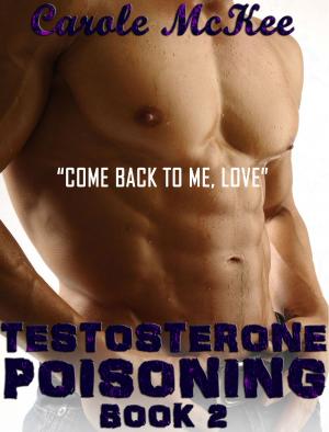 Book cover of Testosterone Poisoning Book 2 "Come Back to Me, Love"