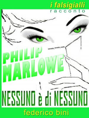 Cover of the book Philip Marlowe: Nessuno è di nessuno by Robert W Gallant