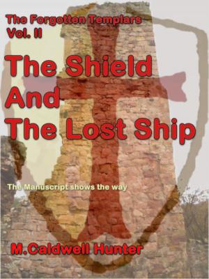 Cover of the book The Forgotten Templars Volume II The Shield and The Lost Ship by Jolie Mason