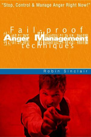 Cover of the book Fail Proof Anger Management Techniques: Stop, Control And Manage Anger Right Now! by Aiden Sisko