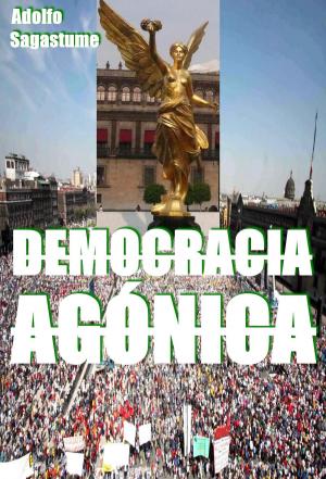 Cover of the book Democracia Agónica by Adolfo Sagastume