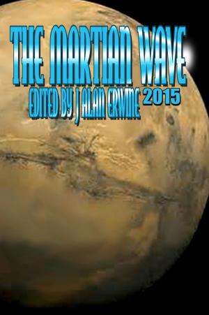 Cover of the book The Martian Wave: 2015 by J Alan Erwine, Joshua Kviz, Ian Brazee-Cannon