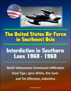 Cover of Interdiction in Southern Laos 1960-1968: The United States Air Force in Southeast Asia - North Vietnamese Communist Infiltration, Steel Tiger, Igloo White, Khe Sanh and Tet Offensive, Indochina