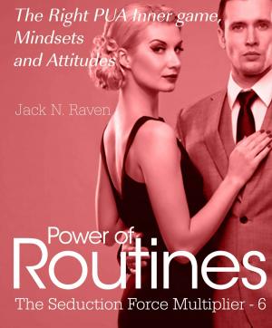 Cover of the book Seduction Force Multiplier 6: Power of Routines - The Right PUA Inner game , Mindsets and Attitudes! by Aiden Sisko