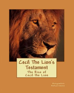Cover of the book Cecil The Lion's Testament by Bangambiki Habyarimana