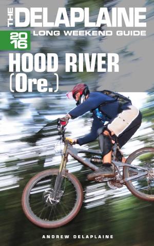 Book cover of Hood River (Ore.) - The Delaplaine 2016 Long Weekend Guide