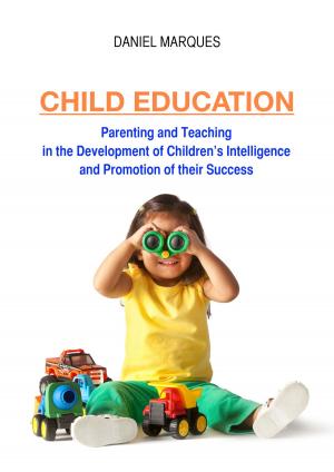 Cover of the book Child Education: Parenting and Teaching in the Development of Children’s Intelligence and Promotion of their Success by Zhang Yibing