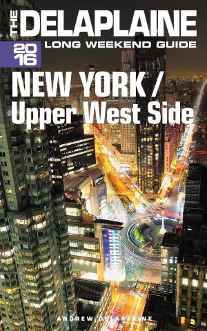 Book cover of New York / Upper West Side: The Delaplaine 2016 Long Weekend Guide