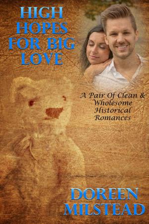 Cover of the book High Hopes For Big Love (A Pair Of Clean & Wholesome Historical Romances) by Vanessa Carvo