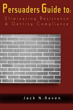 Cover of the book The Persuaders Guide To Eliminating Resistance And Getting Compliance by Gabriel Vaughn
