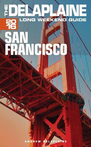 Book cover of San Francisco: The Delaplaine 2016 Long Weekend Guide