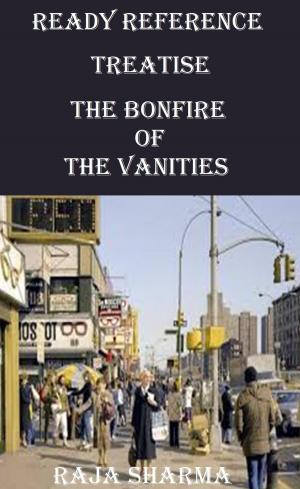 Cover of the book Ready Reference Treatise: The Bonfire of the Vanities by Raja Sharma