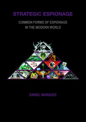 Cover of the book Strategic Espionage: Common forms of espionage in the modern world by Mark Brightlife