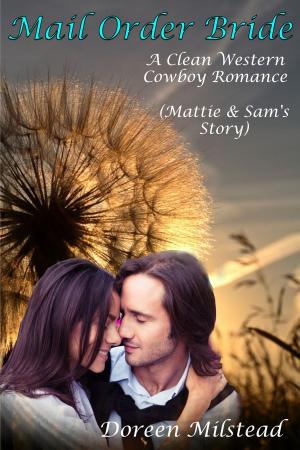 Cover of the book Mail Order Bride: Mattie & Sam’s Story (A Clean Western Cowboy Romance) by Doreen Milstead
