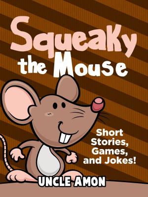 Book cover of Squeaky the Mouse: Short Stories, Games, and Jokes!