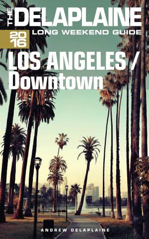 bigCover of the book Los Angeles / Downtown: The Delaplaine 2016 Long Weekend Guide by 