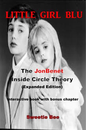 Cover of the book Little Girl Blu-The JonBenét Inside Circle Theory- (Expanded Edition) Interactive Book With Bonus Chapter by R. D. Scott