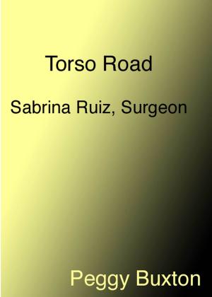 Cover of the book Torso Road, Sabrina Ruiz, Surgeon by Peggy Buxton