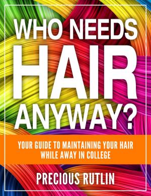 Cover of the book Who Needs Hair Anyway? Your Guide to Maintaining Your Hair While In College by D.U. Okonkwo, T. C. OKONKWO