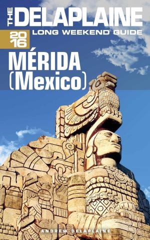 Book cover of Merida (Mexico) - The Delaplaine 2016 Long Weekend Guide