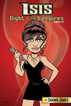 Cover of the book Isis: Night of the Vampires by Shawn James