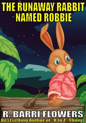 Book cover of The Runaway Rabbit Named Robbie (A Children's Picture Book)