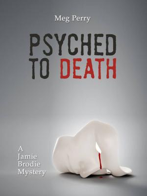 Cover of the book Psyched to Death: A Jamie Brodie Mystery by Meg Perry