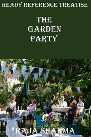 Cover of the book Ready Reference Treatise: The Garden Party by Rajkumar Sharma