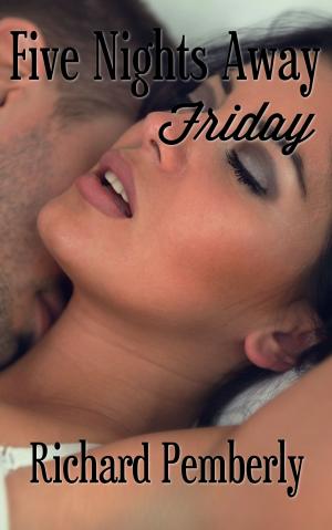 Cover of the book Five Nights Away: Friday by Richard Pemberly, C.V. Walter