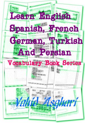 Cover of the book Learn English, Spanish, French, German, Turkish and Persian: Vocabulary Book Series by Paleo Recipes