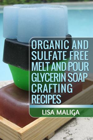 Book cover of Organic and Sulfate Free Melt and Pour Glycerin Soap Crafting Recipes