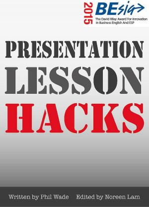 Cover of the book Presentation Lesson Hacks by Phil Wade, Katherine Bilsborough, Cecilia Lemos, Mike Smith, Adam Simpson, David Petrie, Noreen Lam