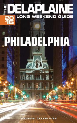 Cover of the book Philadelphia: The Delaplaine 2016 Long Weekend Guide by Sebastian Bond