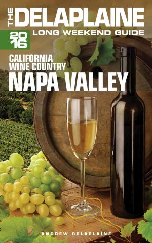 Book cover of Napa Valley: The Delaplaine 2016 Long Weekend Guide