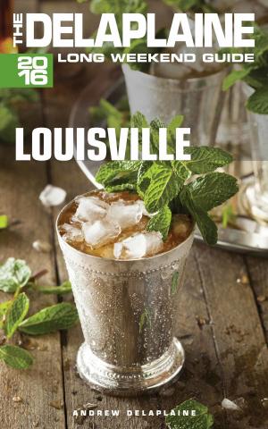Book cover of Louisville: The Delaplaine 2016 Long Weekend Guide