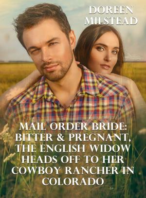 Book cover of Mail Order Bride: Bitter & Pregnant, An English Widow Heads Off to Her Cowboy Rancher In California