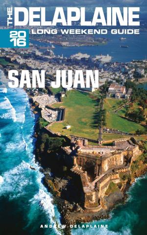 Book cover of San Juan: The Delaplaine 2016 Long Weekend Guide