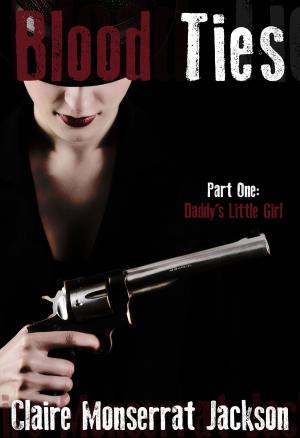 Book cover of Blood Ties (Part One: Daddy's Little Girl)